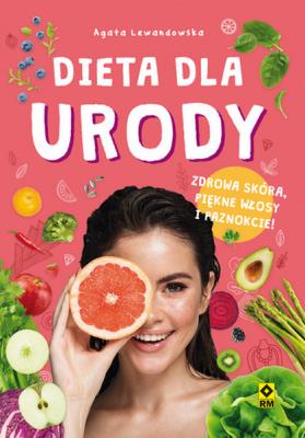 Dieta dla urody Zdrowa skóra, piękne włosy i... Autor: Agata Lewandowska. SmakLiter.pl Okładka książki Dieta dla urody Zdrowa skóra, piękne włosy i..