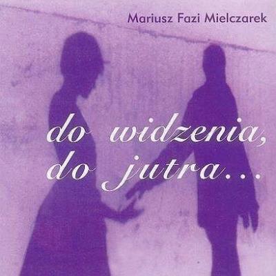 Do widzenia, do jutra CD. Autor: Mariusz Fazi Mielczarek. SmakLiter.pl Okładka książki Do widzenia, do jutra CD