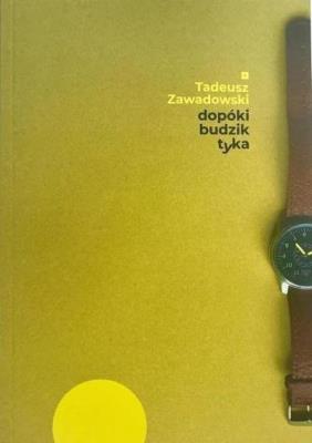 Dopóki budzik tyka. Autor: Tadeusz Zawadowski. SmakLiter.pl Okładka książki Dopóki budzik tyka