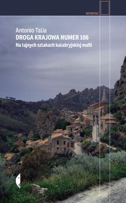 Droga krajowa numer 106. Na tajnych szlakach kalabryjskiej mafii. Autor: Talia Antonio. SmakLiter.pl Okładka książki Droga krajowa numer 106. Na tajnych szlakach kalabryjskiej mafii