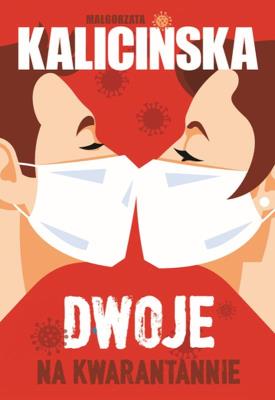 Dwoje na kwarantannie. Autor: Kalicińska Małgorzata. SmakLiter.pl Okładka książki Dwoje na kwarantannie
