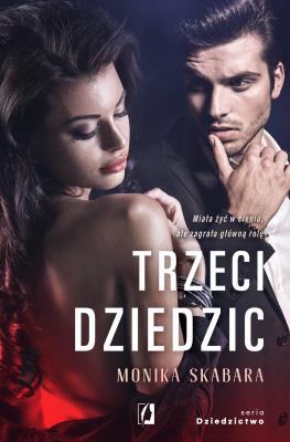 Dziedzictwo T.3 Trzeci dziedzic. Autor: Monika Skabara, Justyna Yiitler, Paulina Zyszczak. SmakLiter.pl Okładka książki Dziedzictwo T.3 Trzeci dziedzic
