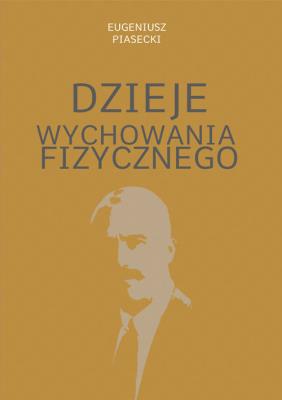 Dzieje wychowania fizycznego. Autor: Piasecki Eugeniusz. SmakLiter.pl Okładka książki Dzieje wychowania fizycznego