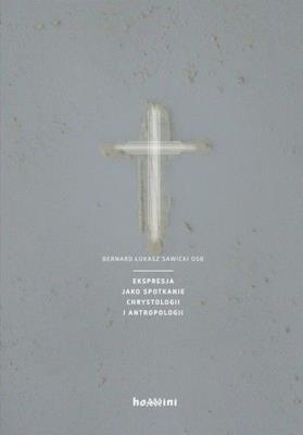 Ekspresja jako spotkanie chrystologii i antropologii. Autor: Sawicki Bernard. SmakLiter.pl Okładka książki Ekspresja jako spotkanie chrystologii i antropologii