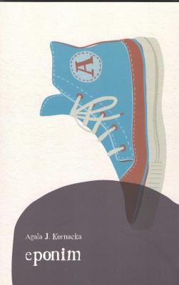 Eponim. Autor: KORNACKA AGATA J.. SmakLiter.pl Okładka książki Eponim