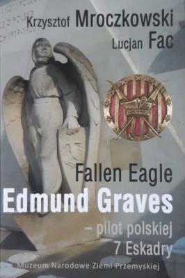 Fallen Eagle Edmund Graves Pilot polskiej 7 Eskadry. Autor: Krzysztof Mroczkowski, Fac Lucjan. SmakLiter.pl Okładka książki Fallen Eagle Edmund Graves Pilot polskiej 7 Eskadry