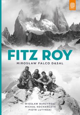 Fitz Roy. Autor: Mirosław Falco Dąsal, Burzyński Wiesław, Michał Kochańczyk, LUTYŃSKI PIOTR. SmakLiter.pl Okładka książki Fitz Roy