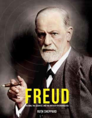 Freud The Man, the scientist and the Birth of Psychoanalysis. Autor: Sheppard Ruth. SmakLiter.pl Okładka książki Freud The Man, the scientist and the Birth of Psychoanalysis