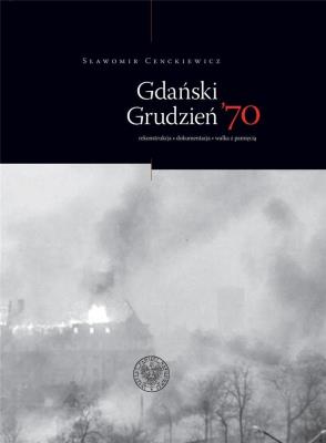 Okładka książki Gdański grudzień 70. rekonstrukcja dokumentacja
