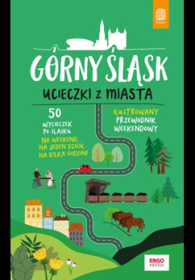 Okładka książki Górny Śląsk Ucieczki z miasta Przewodnik weekendowy