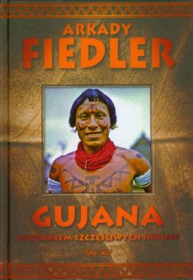 Gujana - Spotkałem szczęśliwych Indian - A.Fiedler. Autor: Arkady Fiedler. SmakLiter.pl Okładka książki Gujana - Spotkałem szczęśliwych Indian - A.Fiedler
