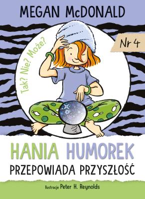 Hania Humorek przepowiada przyszłość. Autor: McDonald Megan, Peter H. Reynolds, Aldona Możdżyńska. SmakLiter.pl Okładka książki Hania Humorek przepowiada przyszłość