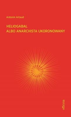 Heliogabal albo anarchista ukoronowany. Autor: Artaud Antonin. SmakLiter.pl Okładka książki Heliogabal albo anarchista ukoronowany