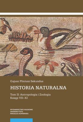 Okładka książki Historia naturalna Tom II Antropologia i Zoologia Księgi VII-XI