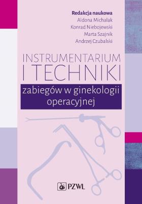 Instrumentarium i techniki zabiegów w ginekologii operacyjnej. Autor: Michalak Aldona, Niebojewski Konrad, Szajnik Marta, Czubalski Andrzej. SmakLiter.pl Okładka książki Instrumentarium i techniki zabiegów w ginekologii operacyjnej