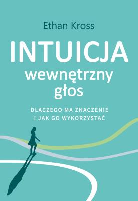 Okładka książki Intuicja. Wewnętrzny głos - dlaczego ma znaczenie i jak go wykorzystać