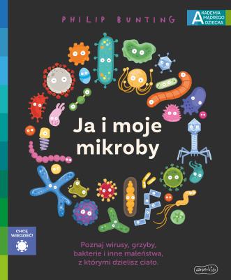 Ja i moje mikroby. Akademia mądrego dziecka. Chcę wiedzieć. Autor: PHILIP BUNTING. SmakLiter.pl Okładka książki Ja i moje mikroby. Akademia mądrego dziecka. Chcę wiedzieć