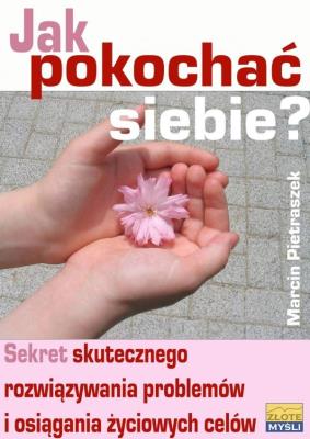 Jak pokochać siebie?. Autor: Marcin Pietraszek. SmakLiter.pl Okładka książki Jak pokochać siebie?
