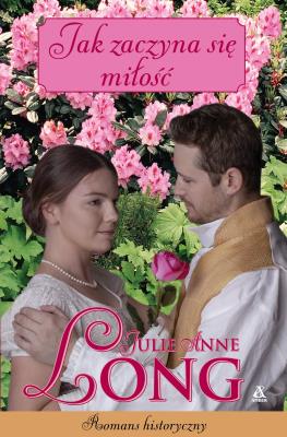 Jak zaczyna się miłość. Autor: Long Julie Anne. SmakLiter.pl Okładka książki Jak zaczyna się miłość