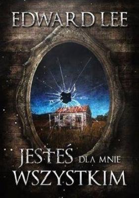 Jesteś dla mnie wszystkim. Autor: Edward Lee. SmakLiter.pl Okładka książki Jesteś dla mnie wszystkim