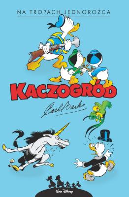 Kaczogród - Carl Barks - Na tropach jednorożca... Autor: Carl Barks, Jacek Drewnowski. SmakLiter.pl Okładka książki Kaczogród - Carl Barks - Na tropach jednorożca..