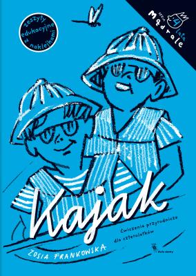 Kajak. Ćwiczenia przyrodnicze dla czterolatków. Autor: Frankowska Zosia. SmakLiter.pl Okładka książki Kajak. Ćwiczenia przyrodnicze dla czterolatków