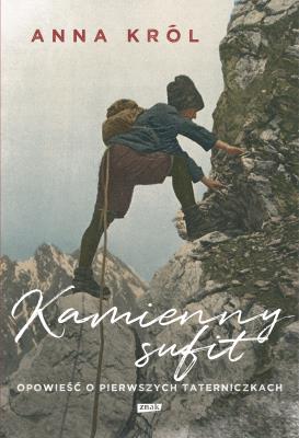 Okładka książki Kamienny sufit. Opowieść o pierwszych taterniczkach