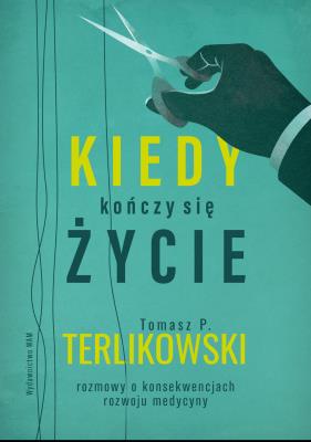 Kiedy kończy się  życie. Autor: Tomasz P. Terlikowski. SmakLiter.pl Okładka książki Kiedy kończy się  życie