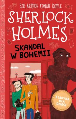 Klasyka dla dzieci. Sherlock Holmes. Tom 11. Skandal w Bohemii. Autor: Sir Arthur Conan Doyle. SmakLiter.pl Okładka książki Klasyka dla dzieci. Sherlock Holmes. Tom 11. Skandal w Bohemii