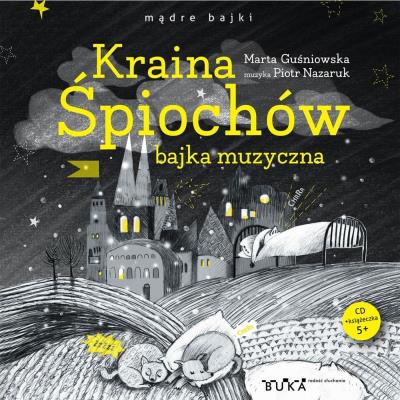 Kraina Śpiochów. Bajka muzyczna + CD. Autor: Marta Guśniowska, Magdalena Toczydłowska-Talarczy. SmakLiter.pl Okładka książki Kraina Śpiochów. Bajka muzyczna + CD
