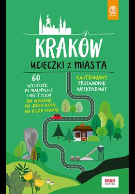 Kraków Ucieczki z miasta Przewodnik weekendowy. Autor: Bzowski Krzysztof. SmakLiter.pl Okładka książki Kraków Ucieczki z miasta Przewodnik weekendowy