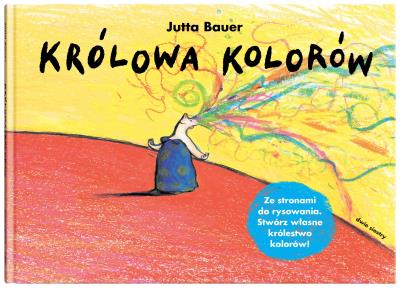 Królowa kolorów. Autor: Jutta Bauer. SmakLiter.pl Okładka książki Królowa kolorów