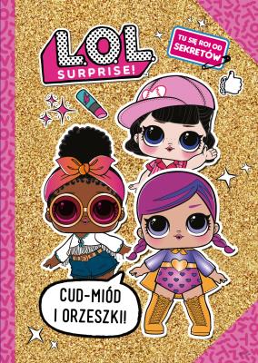 L.O.L. Surprise! Cud-miód i orzeszki! Sekretnik. Autor: Opracowanie zbiorowe. SmakLiter.pl Okładka książki L.O.L. Surprise! Cud-miód i orzeszki! Sekretnik