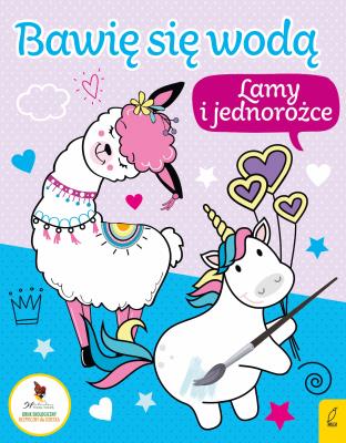 Lamy i jednorożce . Bawię się wodą 3. Autor: Opracowanie zbiorowe. SmakLiter.pl Okładka książki Lamy i jednorożce . Bawię się wodą 3