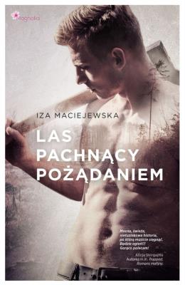 Las pachnący pożądaniem. Autor: Iza Maciejewska. SmakLiter.pl Okładka książki Las pachnący pożądaniem