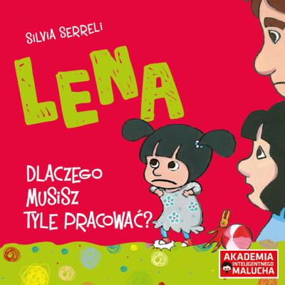 Lena - Dlaczego musisz pracować. Autor: Silvia Serreli. SmakLiter.pl Okładka książki Lena - Dlaczego musisz pracować