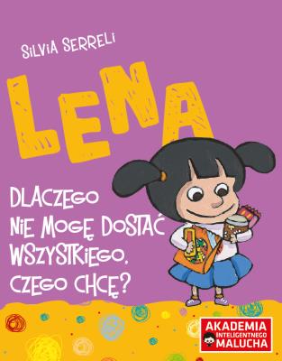 Lena - Dlaczego nie mogę dostać wszystkiego. Autor: Silvia Serreli. SmakLiter.pl Okładka książki Lena - Dlaczego nie mogę dostać wszystkiego