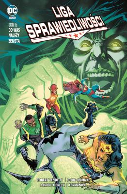 Liga Sprawiedliwości T.6 Do was należy zemsta. Autor: Opracowanie zbiorowe. SmakLiter.pl Okładka książki Liga Sprawiedliwości T.6 Do was należy zemsta