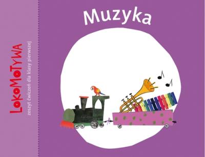 Lokomotywa 1 Muzyka Zeszyt ćwiczeń. Autor: Małgorzata Dobrowolska (red.). SmakLiter.pl Okładka książki Lokomotywa 1 Muzyka Zeszyt ćwiczeń