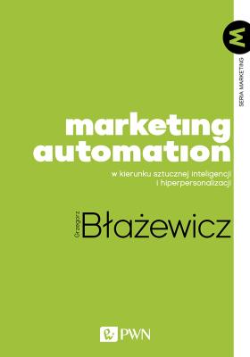 Okładka książki Marketing Automation. W kierunku sztucznej inteligencji i hiperpersonalizacji