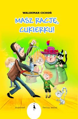 Masz rację Cukierku! / Żwakowskie. Autor: Cichoń Waldemar. SmakLiter.pl Okładka książki Masz rację Cukierku! / Żwakowskie