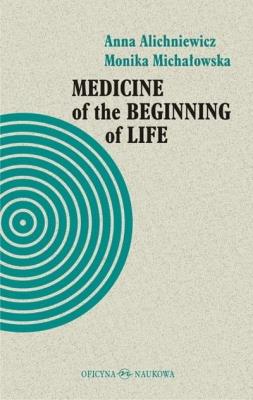 Medicine of the Beginning of Life. Bioethical.... Autor: Anna Alichniewicz, Monika Michałowska. SmakLiter.pl Okładka książki Medicine of the Beginning of Life. Bioethical...