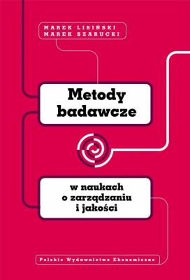 Metody badawcze w naukach o zarządzaniu i jakości. Autor: Marek Lisiński, Marek Szarucki. SmakLiter.pl Okładka książki Metody badawcze w naukach o zarządzaniu i jakości