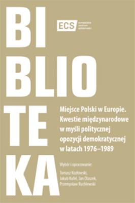 Miejsce Polski w Europie. Kwestie międzynarodowe w myśli politycznej opozycji demokratycznej w latach 1976–1989. Autor: Opracowanie zbiorowe. SmakLiter.pl Okładka książki Miejsce Polski w Europie. Kwestie międzynarodowe w myśli politycznej opozycji demokratycznej w latach 1976–1989