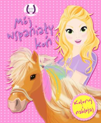 Okładka książki Mój wspaniały koń. Koloruj i naklejaj