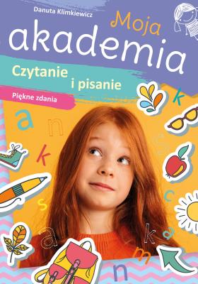Moja akademia. Czytanie i pisanie. Piękne zdania. Autor: Danuta Klimkiewicz. SmakLiter.pl Okładka książki Moja akademia. Czytanie i pisanie. Piękne zdania