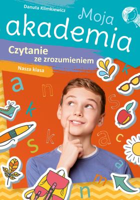 Moja akademia. Czytanie ze zrozumieniem. Autor: Danuta Klimkiewicz. SmakLiter.pl Okładka książki Moja akademia. Czytanie ze zrozumieniem