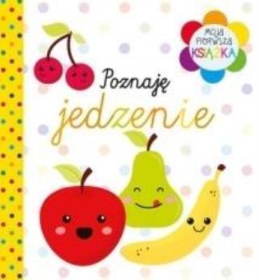 Okładka książki Moja pierwsza książka. Poznaję jedzenie