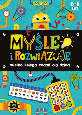 Okładka książki Myślę i rozwiązuję. Wielka księga zadań dla dzieci 6-8 lat