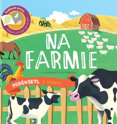 Na farmie. Podświetl i Odkryj. Autor: Susie Behar, Essi Kimpimäk. SmakLiter.pl Okładka książki Na farmie. Podświetl i Odkryj